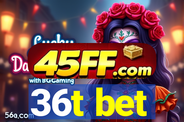 36t bet